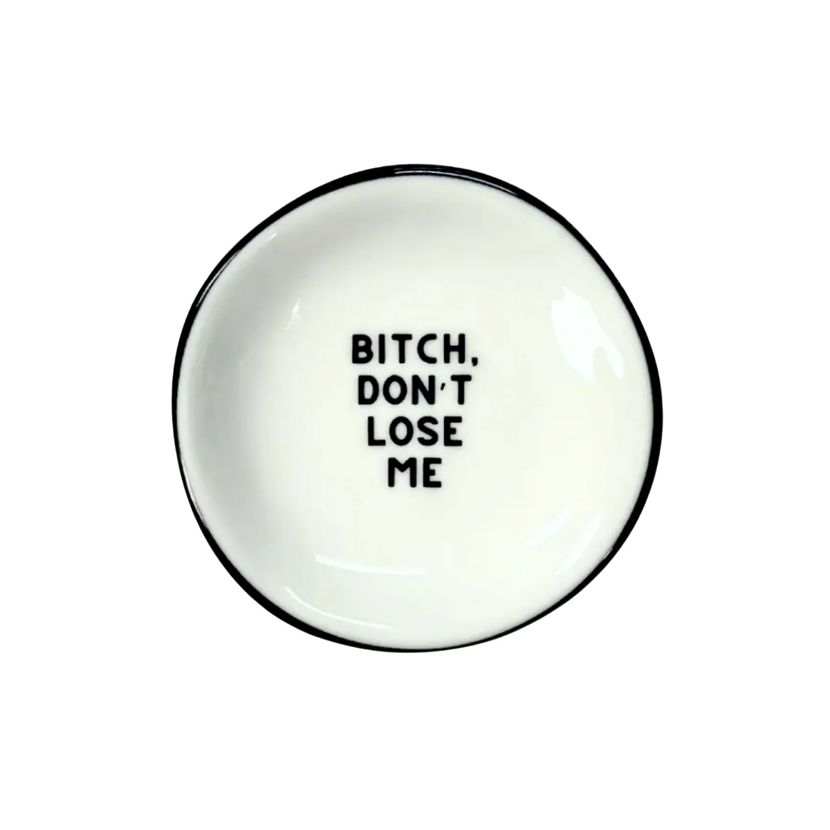 Ring Dish 'Bitch Don't Lose Me'